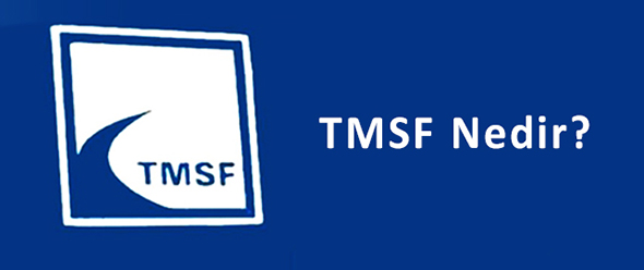 TMSF Açılımı Nedir? TMSF Ne Demek? TMSF Nereye Bağlı? TMSF Başkanı Kim? TMSF'nin Görev, Yetki ve Sorumlulukları Nelerdir? Şirketin TMSF'ye Devredilmesi Ne Demek? Tasarruf Mevduatı Sigorta Fonu Ne İş Yapar?