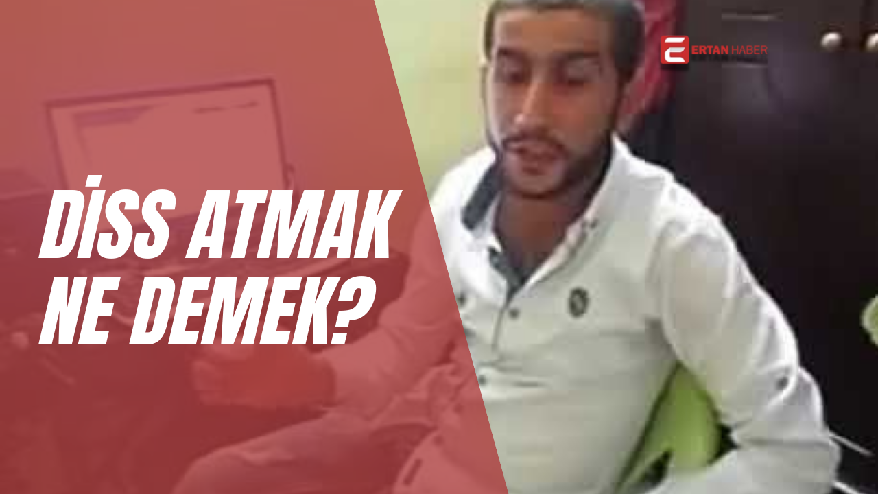 Diss atmak; kimin söylediğine, nasıl söylendiğine ve kime söylendiğine bağlı