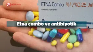 Etna Combo ve antibiyotiklerin aynı anda kullanımı, doktor kontrolünde olduğu