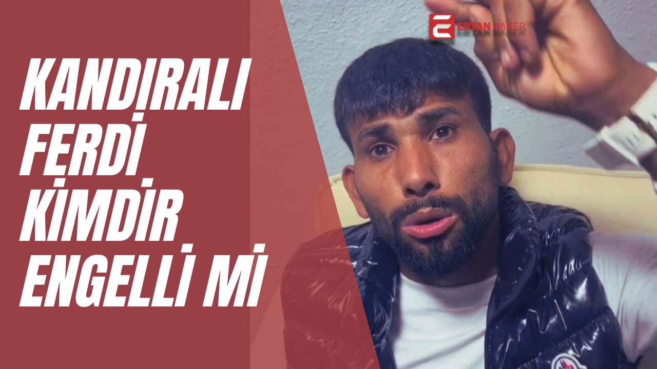 Kandıralı Ferdi Kimdir? Kaç yaşında, nereli? Engelli mi?
