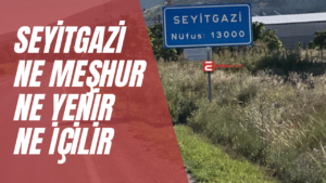 Seyitgazi’de Ne Yenir? Neresi Gezilir? Neyi Meşhur?