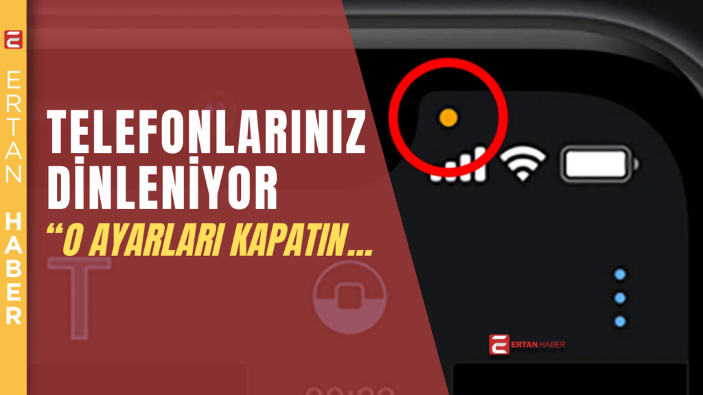Telefonlarınız dinleniyor, o ayarları kapatın! Telefonum dinleniyor mu nasıl öğrenebilirim?