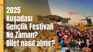 Kuşadası Gençlik Festivali: 17 Temmuz 2025 tarihinde başlayıp, 20 Temmuz