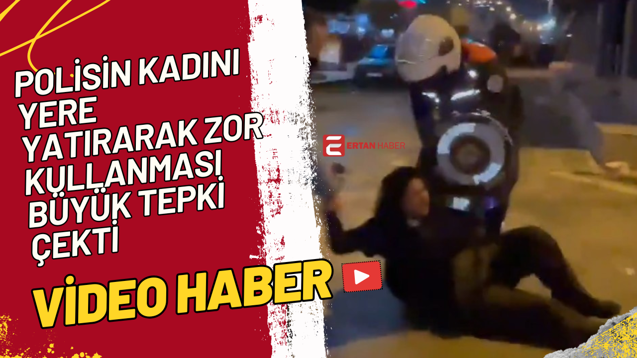 Sosyal medyada hızla yayılan görüntülerde, polisin kadını yere yatırarak zor