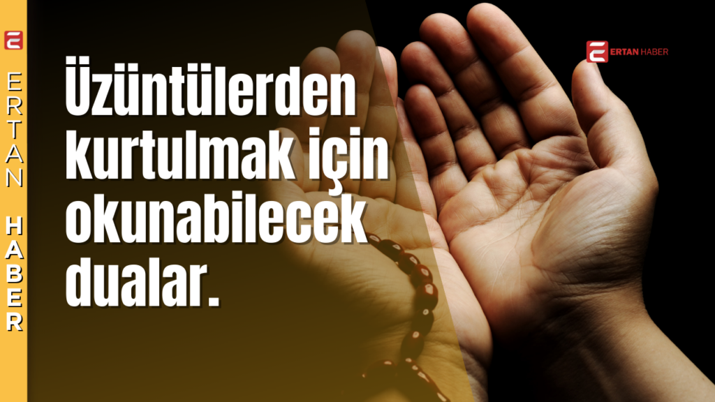 Üzüntülerden Kurtulmak İçin Okunacak Dualar