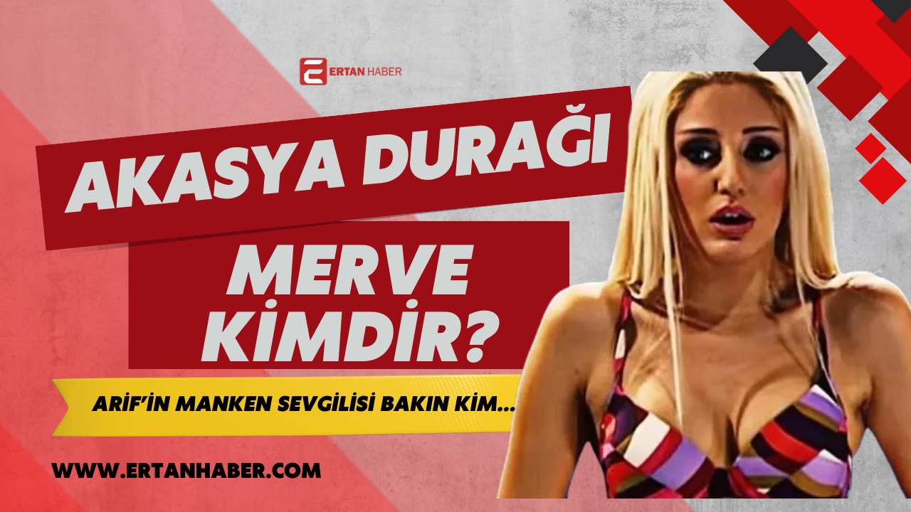 Akasya Durağı dizisinde Arif’in sevgilisi Merve karakterini oyuncu Ece Filiz