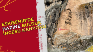 Eskişehir’in İncesu Kanyonu’nda, Kızılinler ve Gökçekısık mevkiinde keşfedilen kaya oyma