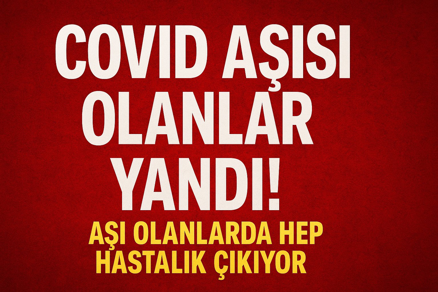 “Covid aşısı olanlar yandı, aşı olanlarda hep hastalık çıkıyor” iddiası