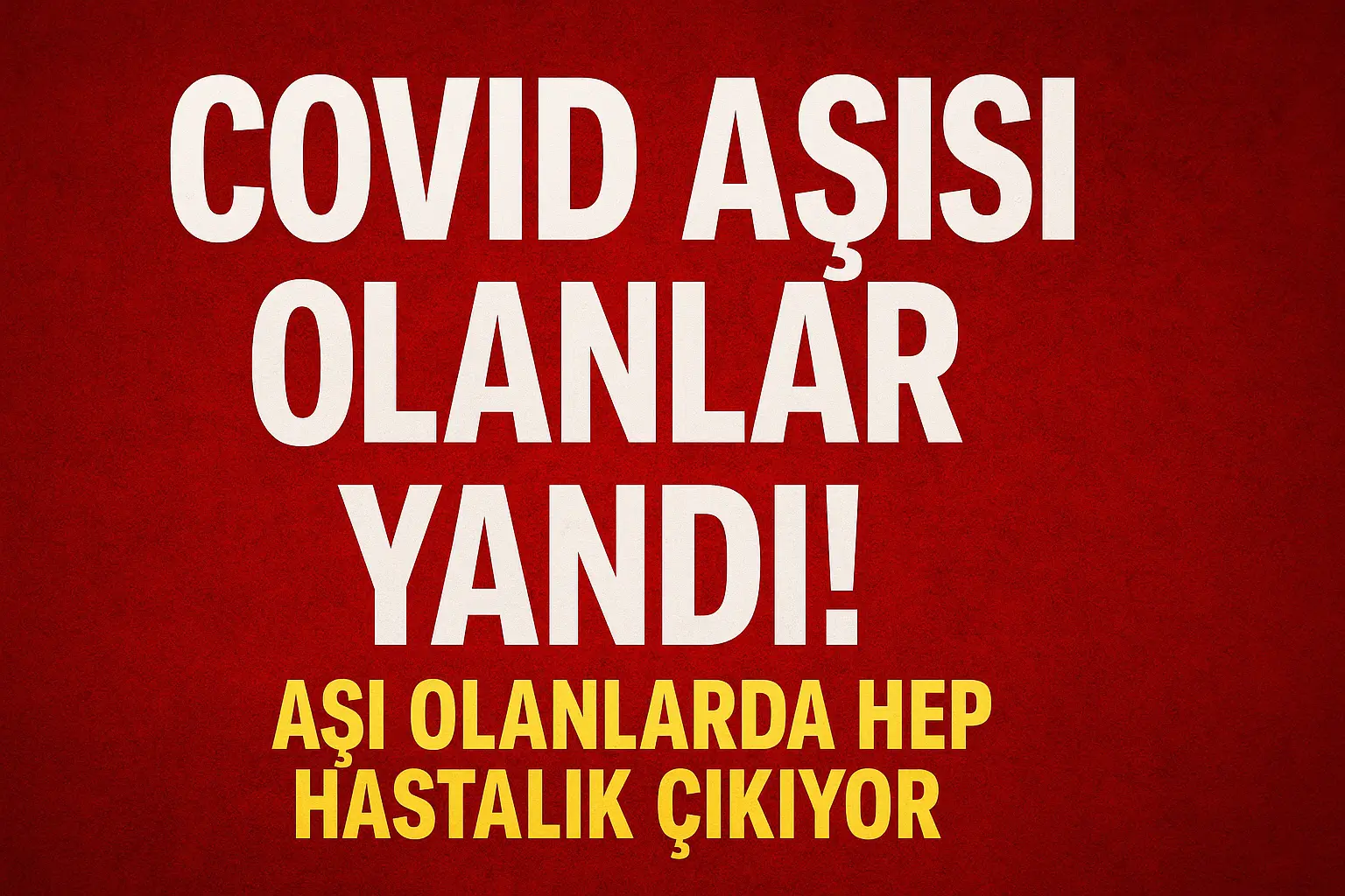 “Covid aşısı olanlar yandı, aşı olanlarda hep hastalık çıkıyor” iddiası