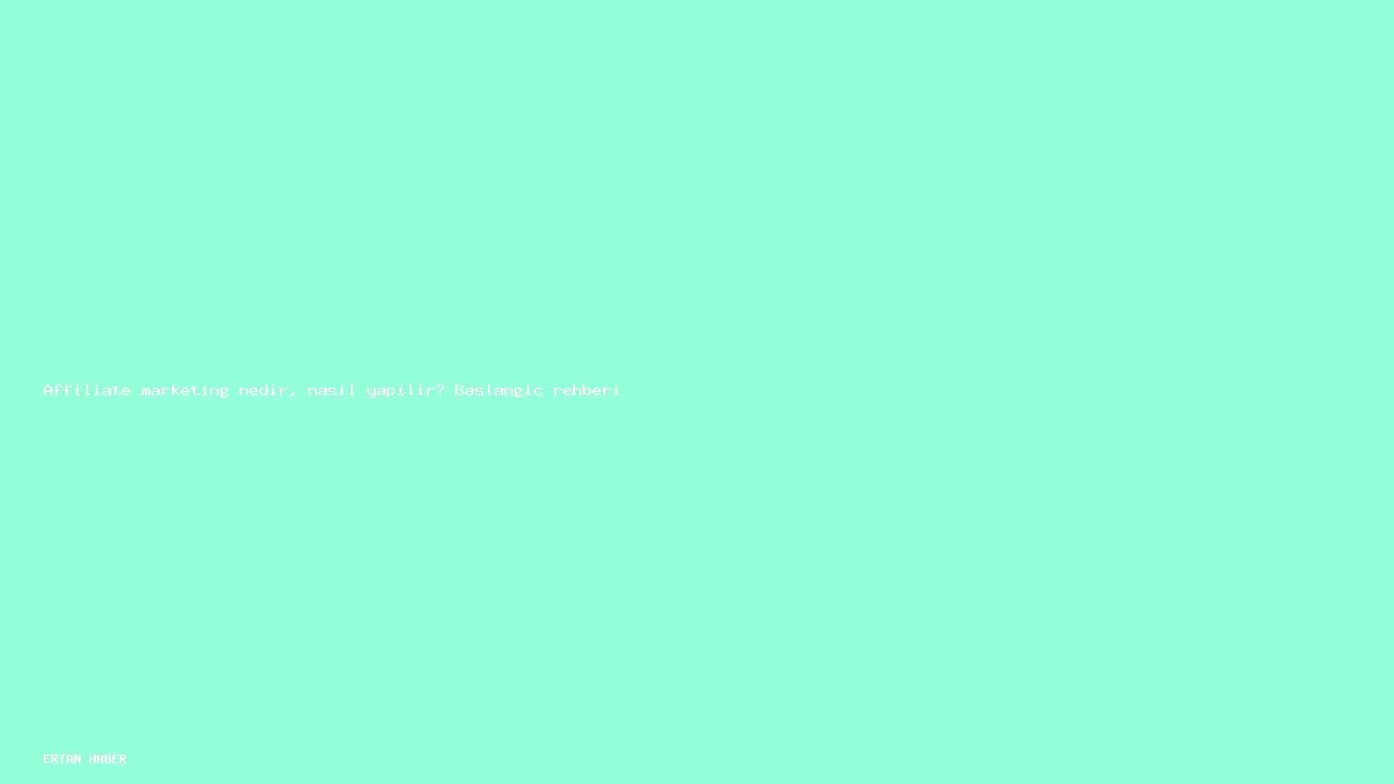 Konu: Affiliate marketing nedir, nasıl yapılır? Başlangıç rehberi. Adım adım