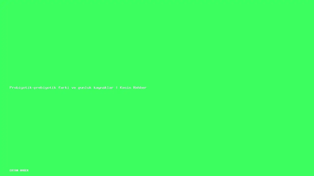 Konu: Probiyotik-prebiyotik farkı ve günlük kaynaklar | Kesin Rehber. Pratik,