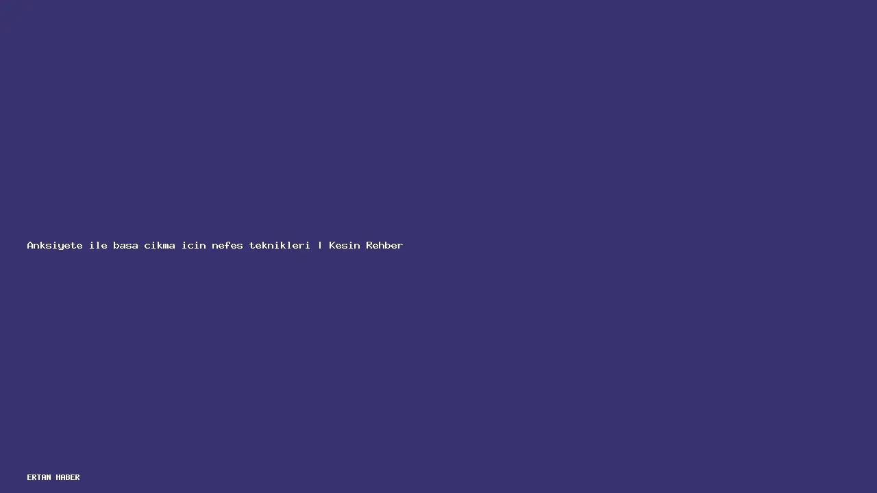 Konu: Anksiyete ile başa çıkma için nefes teknikleri | Kesin