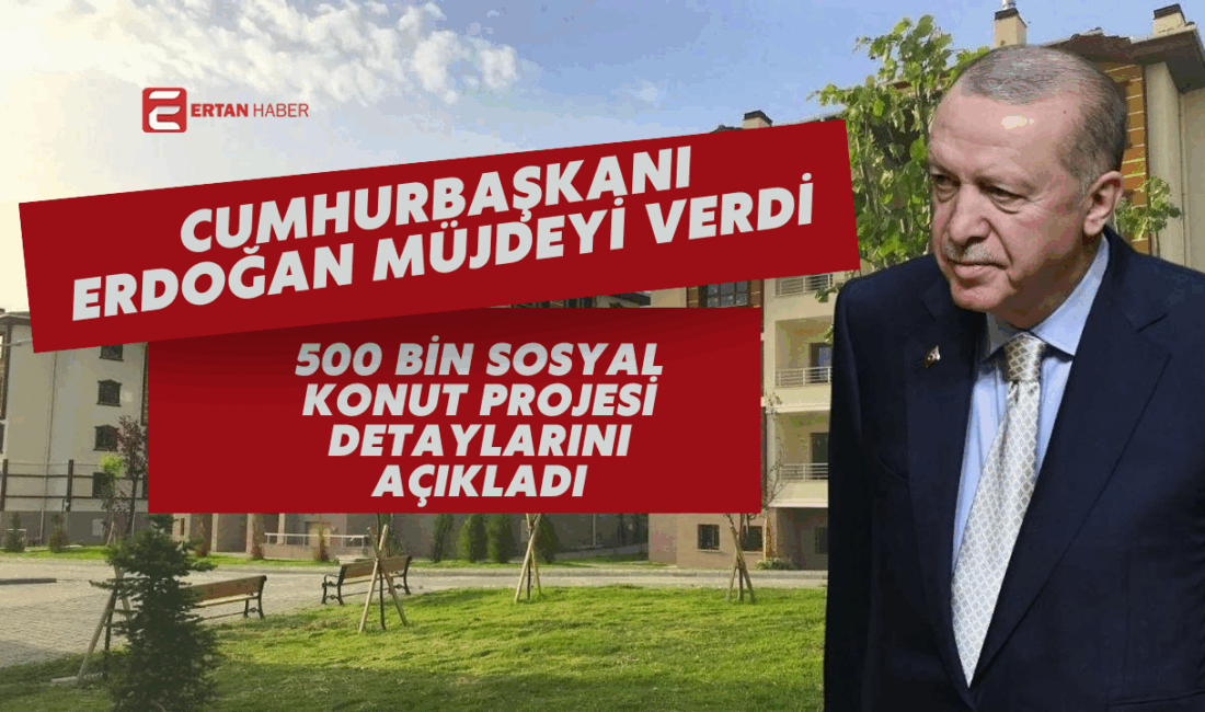 500 bin sosyal konut projesinin detayları açıklandı Cumhurbaşkanı Erdoğan, 500 bin sosyal konut projesinin detaylarını açıkladı. Başvurular