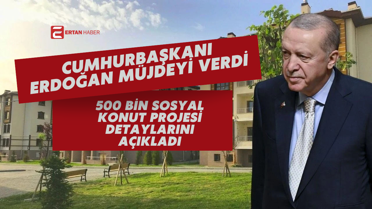500 bin sosyal konut projesinin detayları açıklandı Cumhurbaşkanı Erdoğan, 500 bin sosyal konut projesinin detaylarını açıkladı. Başvurular