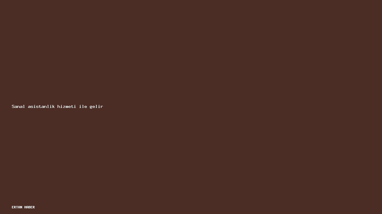 Konu: Sanal asistanlık hizmeti ile gelir. Adım adım uygulanabilir plan,