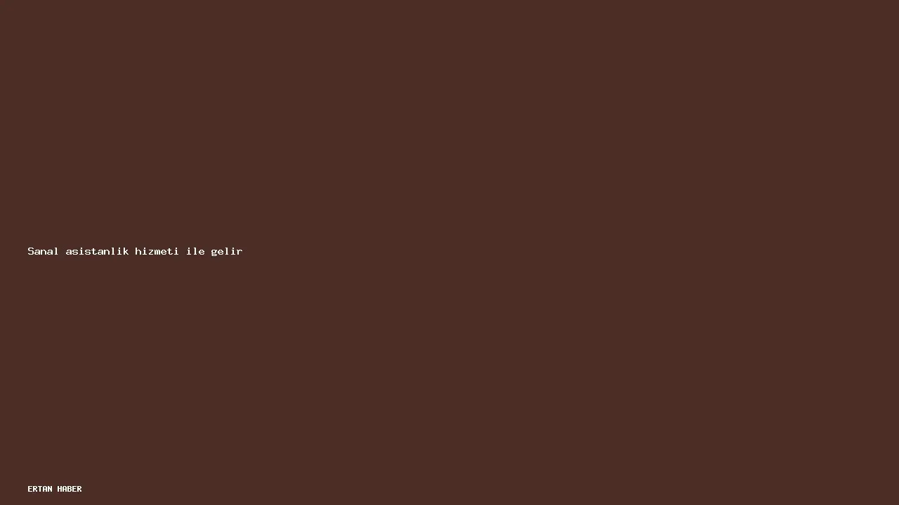 Konu: Sanal asistanlık hizmeti ile gelir. Adım adım uygulanabilir plan,