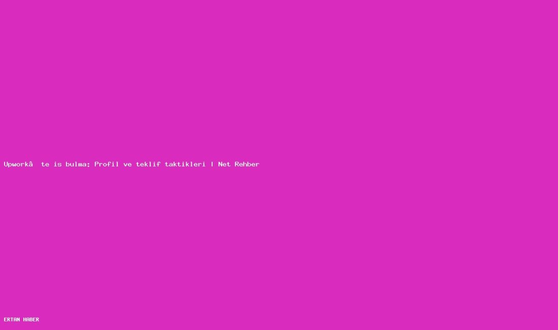 Konu: Upwork’te iş bulma: Profil ve teklif taktikleri | Net