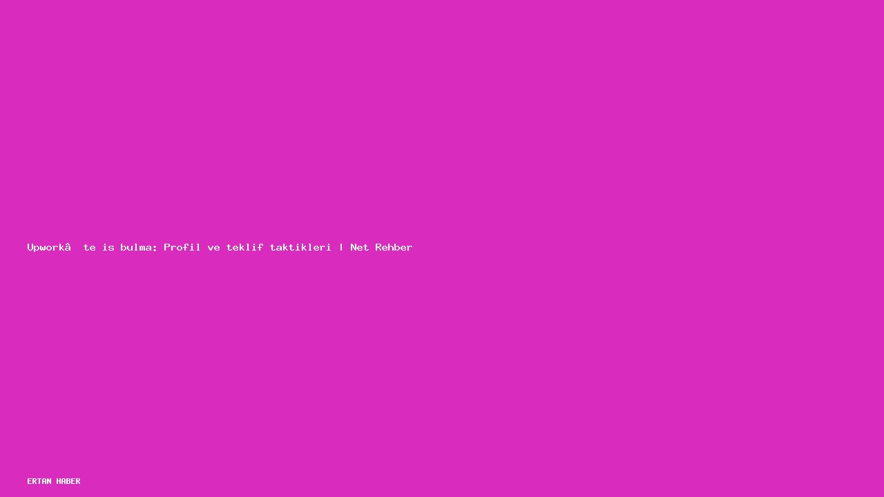 Konu: Upwork’te iş bulma: Profil ve teklif taktikleri | Net