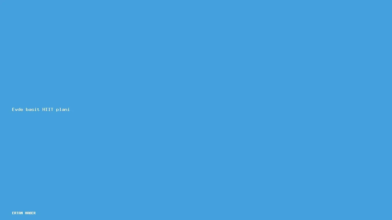 Konu: Evde basit HIIT planı. Pratik, net ve sürdürülebilir bir