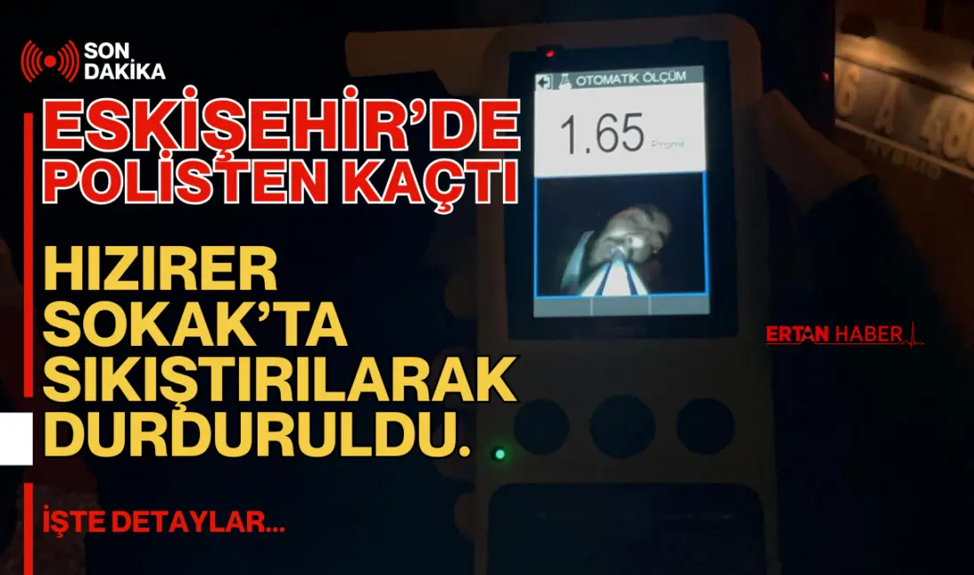 Eskişehir’de polis ekiplerinin “Dur” ihtarına uymayan 43 AS 600 plakalı