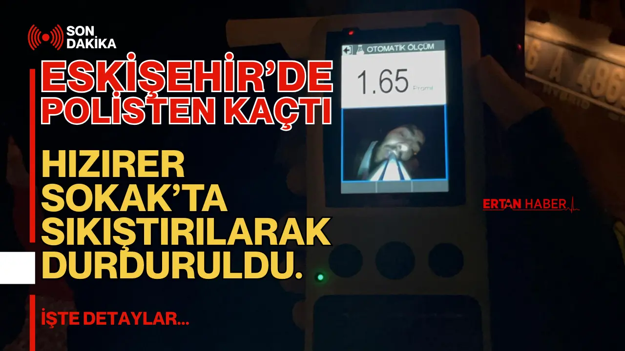 Eskişehir’de polis ekiplerinin “Dur” ihtarına uymayan 43 AS 600 plakalı