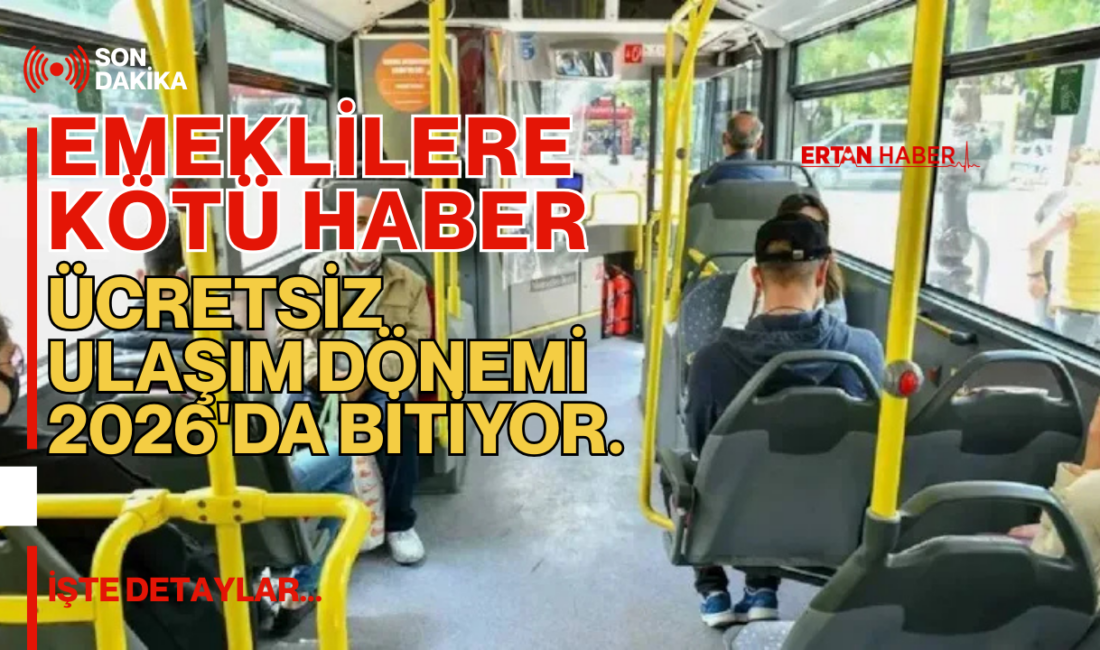 Emeklilerin ücretsiz ve sınırsız ulaşım hakkı kaldırıldı. 2026’dan itibaren ayda