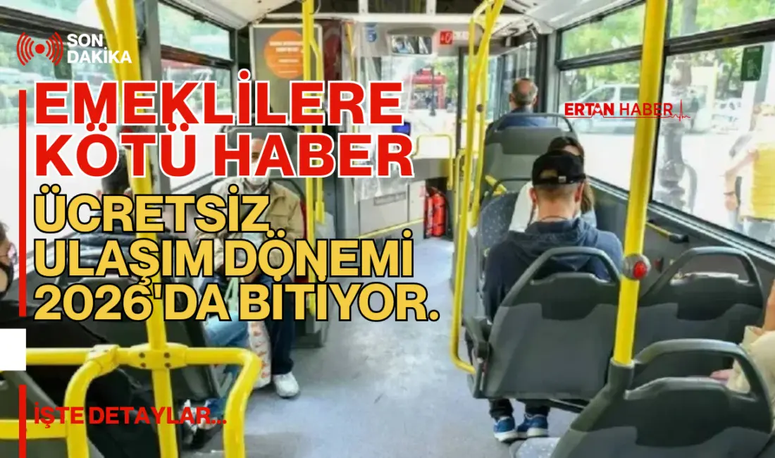 Emeklilerin ücretsiz ve sınırsız ulaşım hakkı kaldırıldı. 2026’dan itibaren ayda