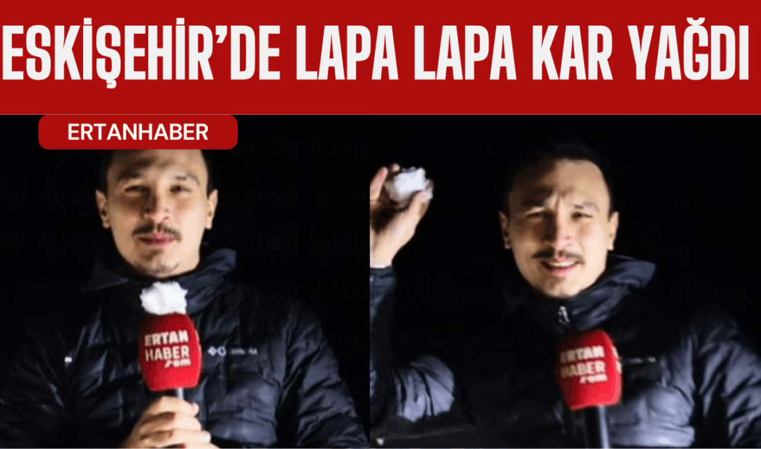 Eskişehir’de 1 Aralık gecesi lapa lapa kar yağdı. Tunahan Ertan