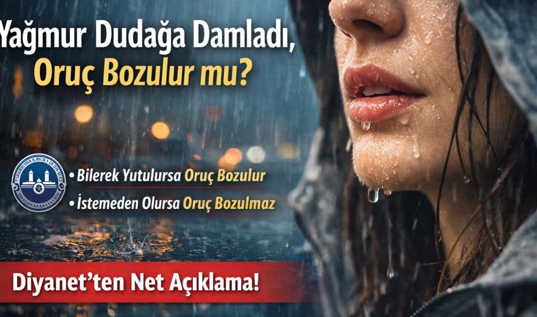 Yağmurun dudağa değmesi orucu bozmaz. Bilerek yutulursa oruç bozulur.