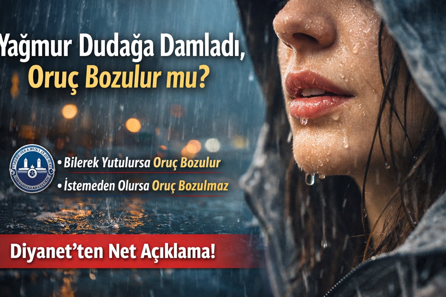 Yağmurun dudağa değmesi orucu bozmaz. Bilerek yutulursa oruç bozulur.