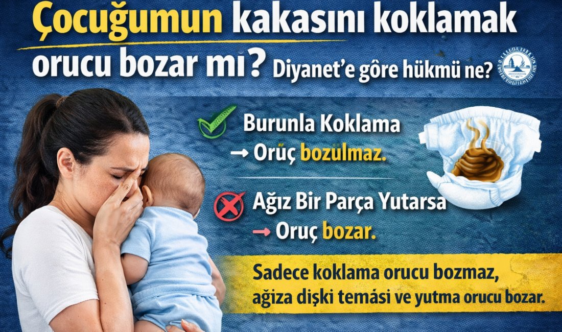 Çocuğunun kakasını koklamak orucu bozmaz; ağızla dışkı teması ve yutma
