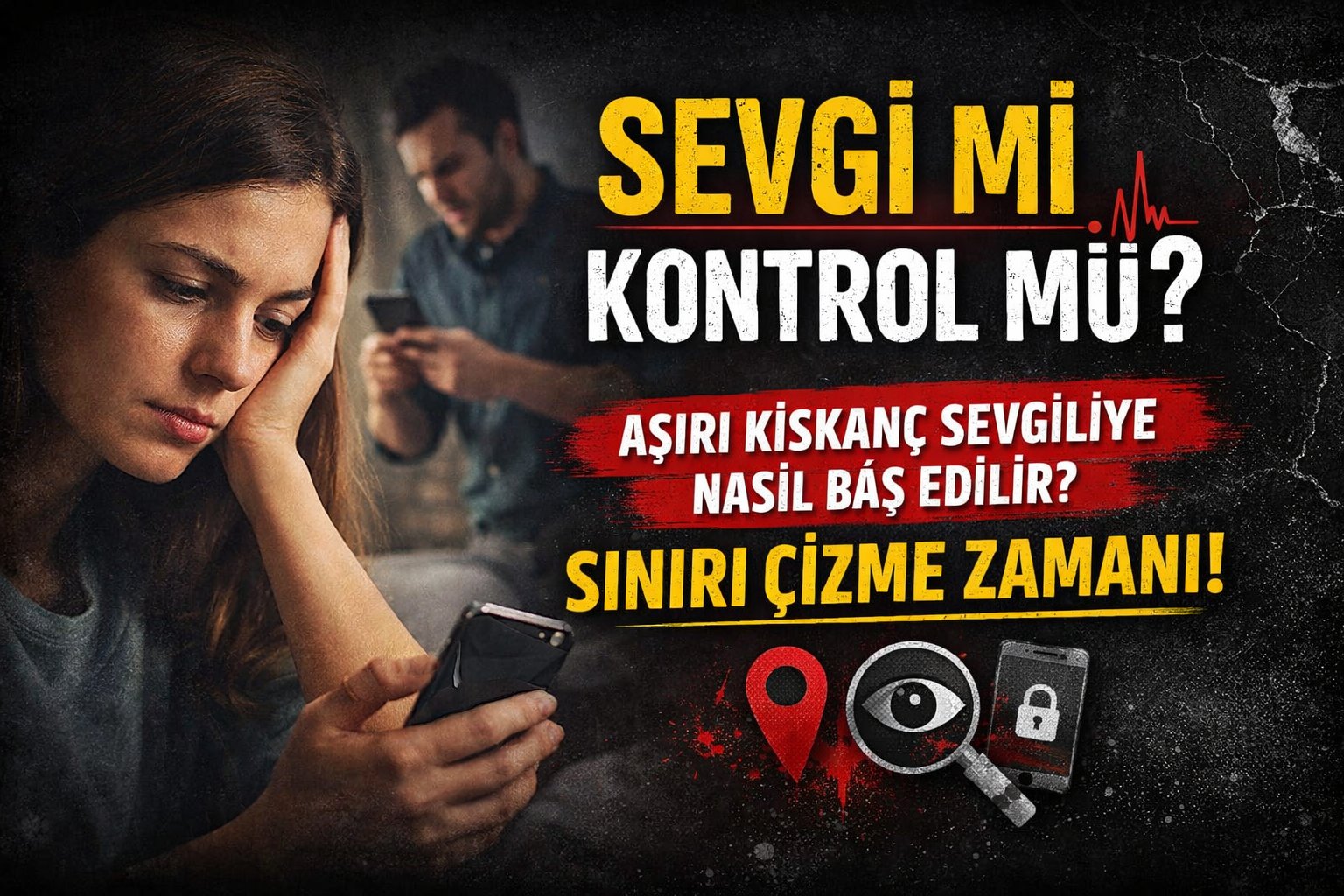 Aşırı kıskanç sevgiliyle nasıl baş edilir? Sağlıklı sınırlar ve güven