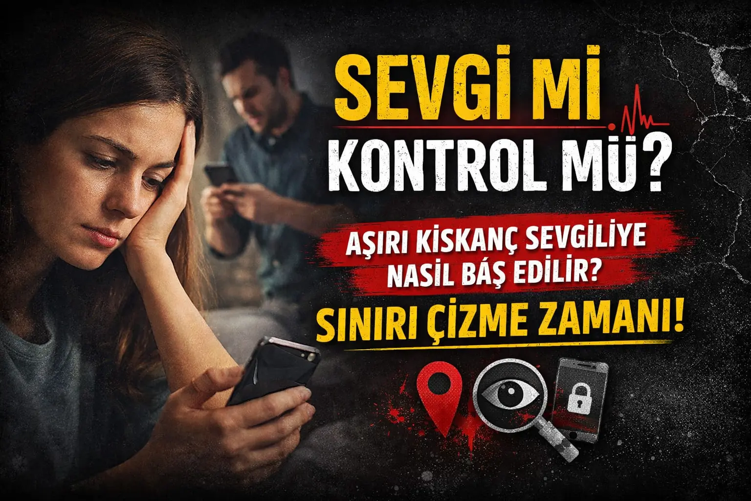 Aşırı kıskanç sevgiliyle nasıl baş edilir? Sağlıklı sınırlar ve güven