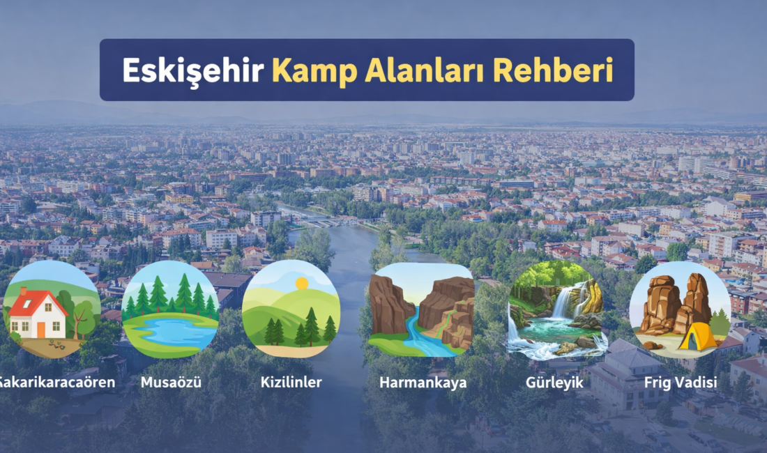 Eskişehir kamp alanları rehberiyle Sakarıkaracaören Köyü’nden Musaözü Tabiat Parkı’na, Kızılinler