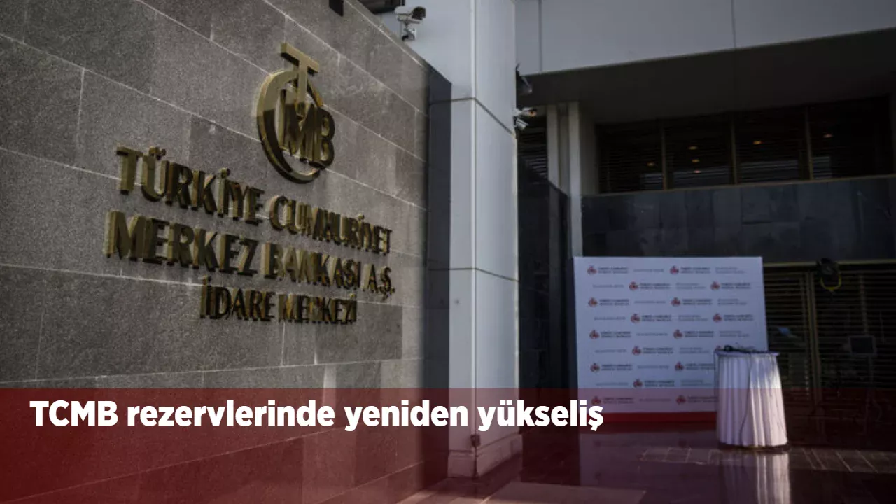 Türkiye Cumhuriyet Merkez Bankası'nın rezerv göstergeleri 8 Mayıs haftasında yükseliş